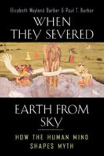 When They Severed Earth from Sky: How the Human Mind Shapes Myth