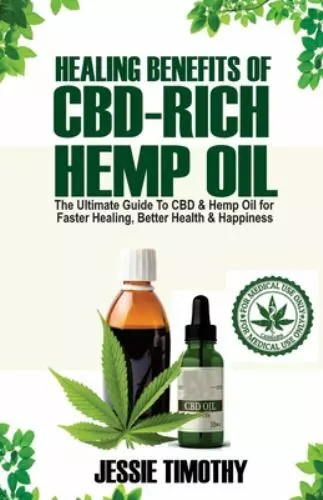 Healing Benefits Of Cbd-Rich Hemp Oil - The Ultimate Guide To Cbd And Hemp Oi...