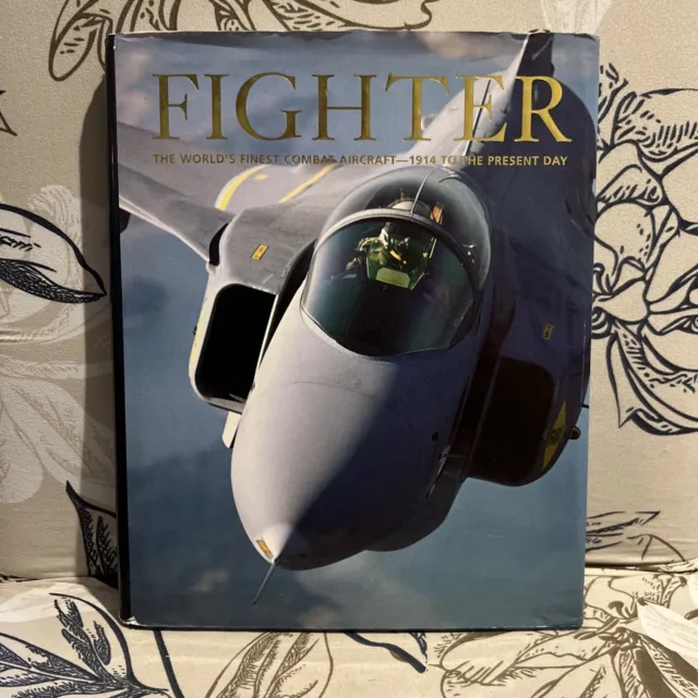 Fighter; The worlds' Finest Combat Aircraft - 1914 to the Present Day [Hardcover