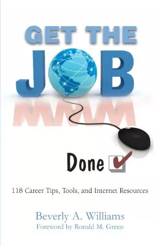 GET THE JOB DONE!: 118 CAREER TIPS, TOOLS, AND INTERNET By Beverly A. Williams