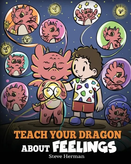 Teach Your Dragon About Feelings: A Story About Emotions And Feelings