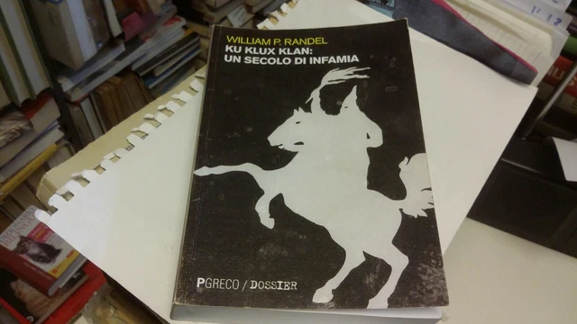 W. P. Randel KU KLUX KLAN UN SECOLO D'INFAMIA, Pgreco, 2018, 6mr22 W. P. Randel KU KLUX KLAN UN SECOLO D'INFAMIA, Pgreco, 2018, 6mr22