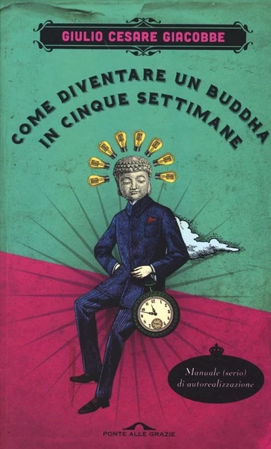 COME DIVENTARE UN BUDDHA IN CINQUE SETTIMANE  - GIACOBBE GIULIO CESARE - Ponte