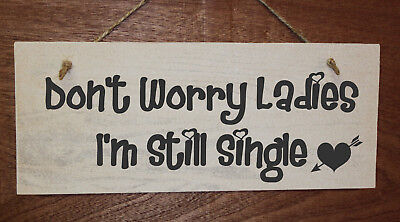 Wooden Wedding Pageboy Sign "Don't Worry Ladies I'm Still Single" Funny Wedding