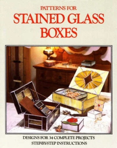 PATTERNS FOR STAINED Glass Boxes: 34 Full-size Patterns - Step-by-step ...