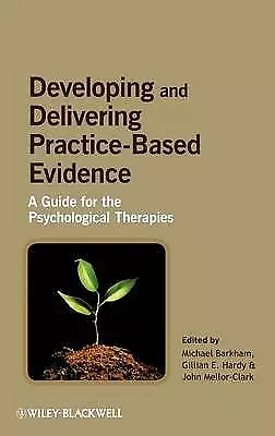 Developing and Delivering Practice-Based Evidence by Michael Barkham, Gillian...