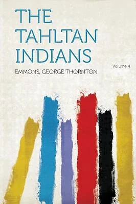 The Tahltan Indians Volume 4, Emmons George Thornt