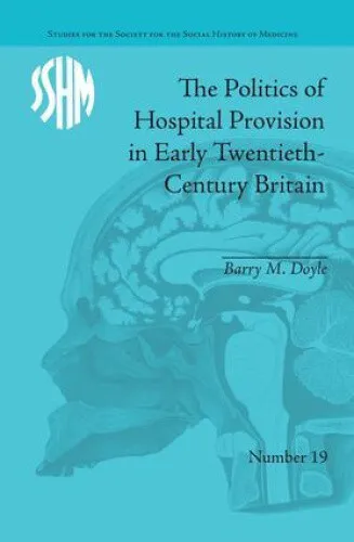 The Politics of Hospital Provision in Early Twentieth-Century Britain (Studies