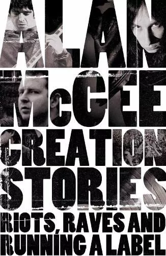 Creation Stories: Riots, Raves and Running a Label by McGee, Alan Book The Cheap