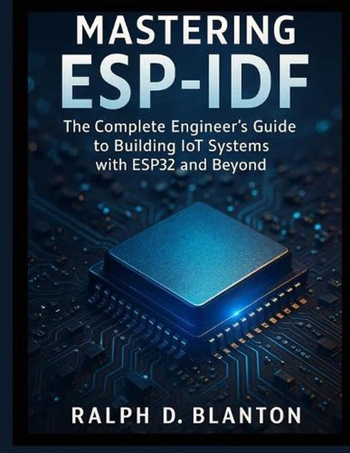 MASTERING ESP-IDF: THE Complete Engineer's Guide to Building IoT ...