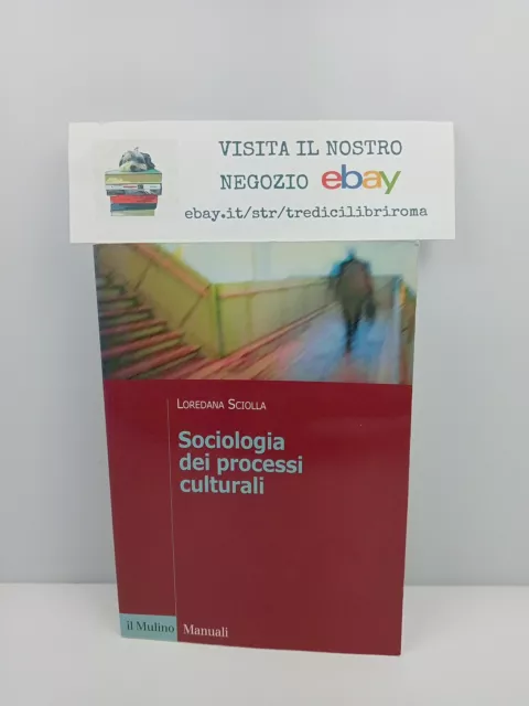 Sociologia Dei Processi Culturali - Loredana Sciolla - Il Mulino Manuali - 2002