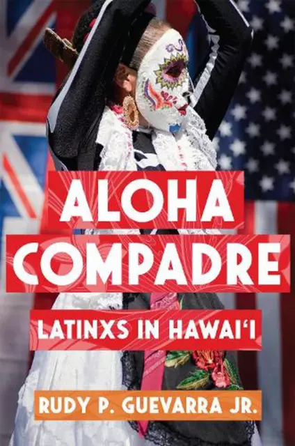 Aloha Compadre: Latinxs in Hawai'i by Rudy P. Guevarra, Jr. (English) Hardcover