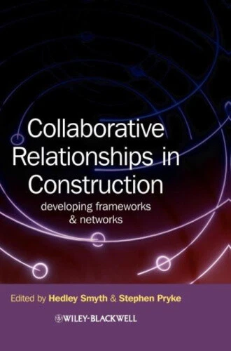 COLLABORATIVE RELATIONSHIPS IN Construction: Developing Frameworks and ...