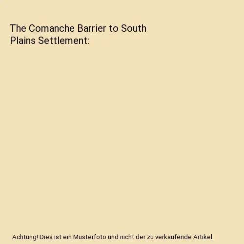 The Comanche Barrier to South Plains Settlement, Rupert Noval Richardson