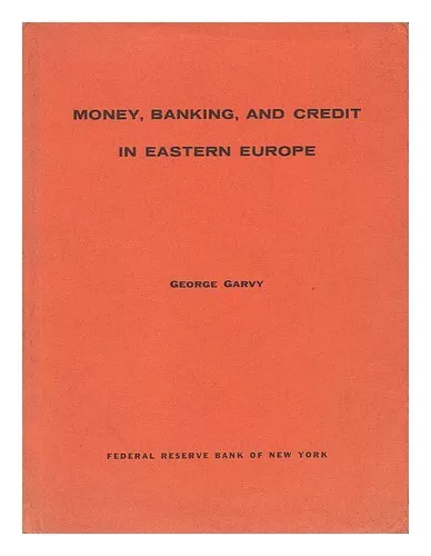 GARVY, GEORGE Money, Banking, and Credit in Eastern Europe / [By] George Garvy 1