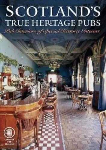 Scotlands True Heritage Pubs: Pub Interiors of Special Historic Interest - GOOD