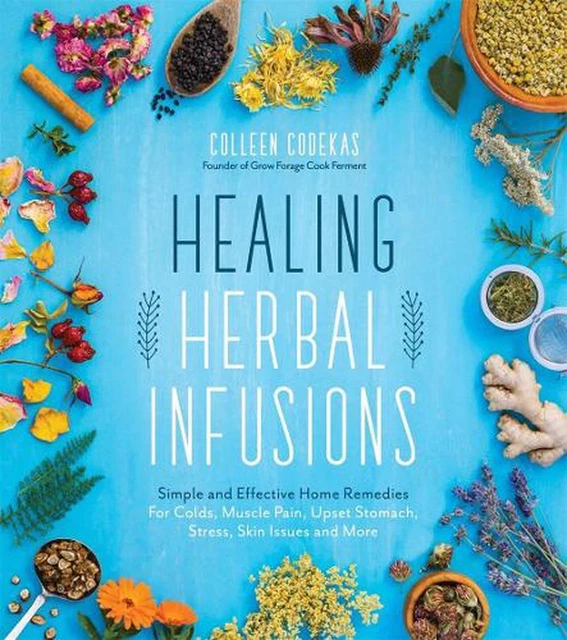 Healing Herbal Infusions: Simple and Effective Home Remedies for Colds, Muscle P
