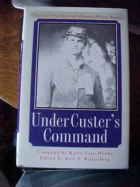 UNDER CUSTER'S COMMAND AVERY CIVIL WAR JOURNAL 5th Michigan Cavalry (2000