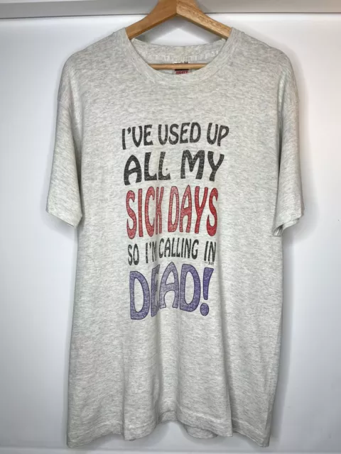 Vintage 90s Used up Sick Days Calling in Dead Single Stitch Large T shirt 21x30"