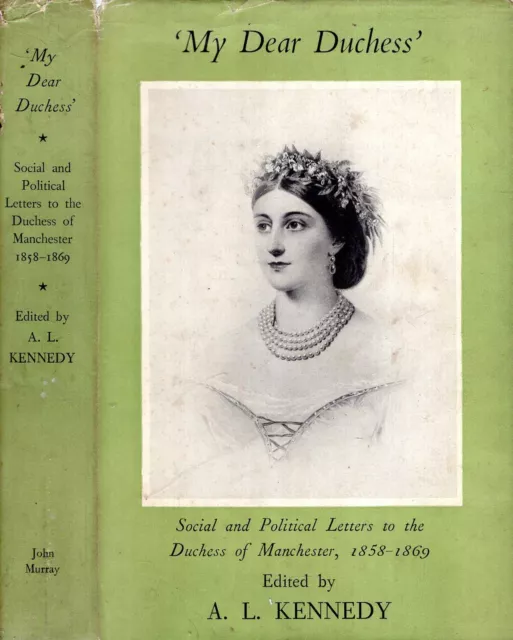 Kennedy, A L (editor0 MY DEAR DUCHESS: SOCIAL AND POLITICAL LETTERS TO THE DUCHE