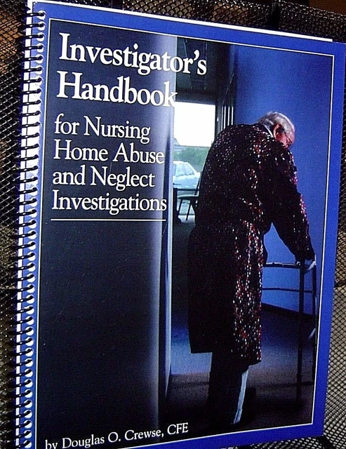 INVESTIGATORS HANDBOOK FOR NURSING HOME ABUSE AND NEGLECT INVESTIGATIONS Crewse