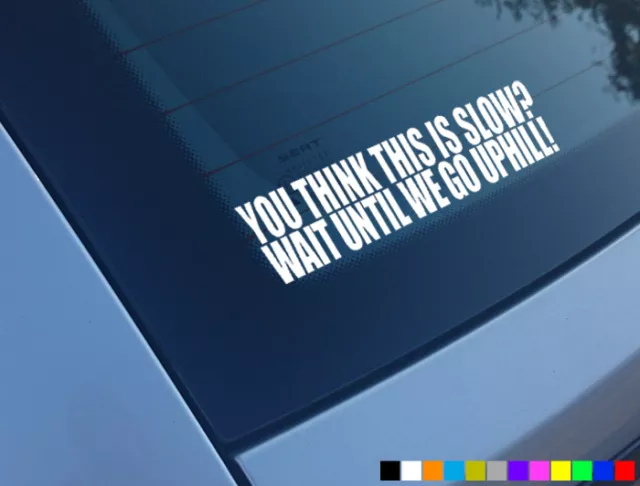 You Think This Is Slow Wait Until We Go Uphill Funny Car Stickers Decals Vinyl