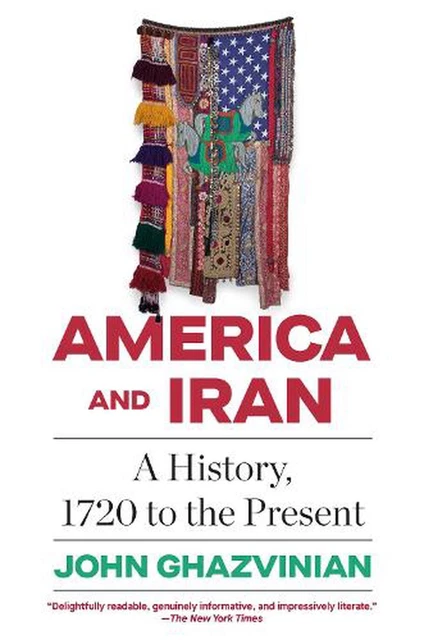 America and Iran: A History, 1720 to the Present by John Ghazvinian (English) Pa