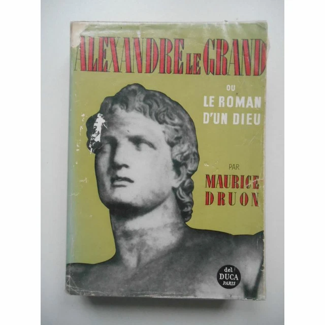 Alexandre le Grand ou Le roman d'un dieu / Maurice Druon / Réf68035