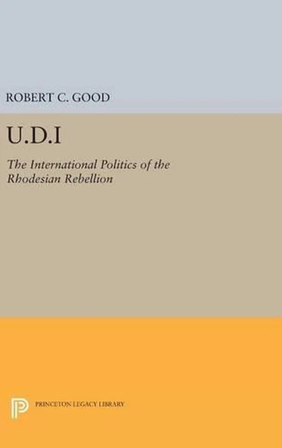 U.D.I: THE INTERNATIONAL Politics of the Rhodesian Rebellion par Robert ...