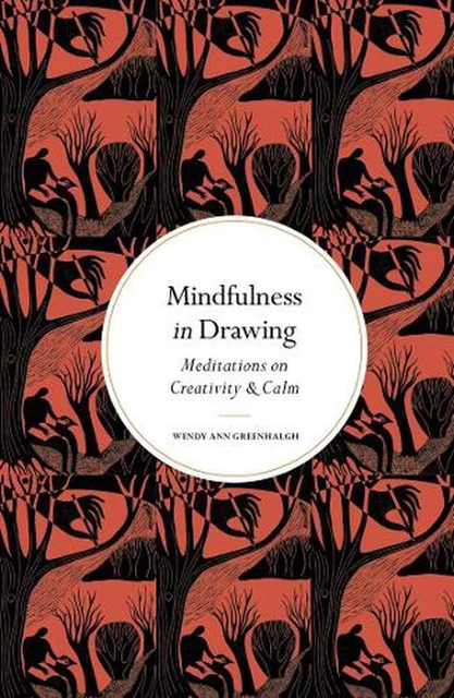 Mindfulness in Drawing: Meditations on Creativity and Calm by Wendy Ann Greenhal