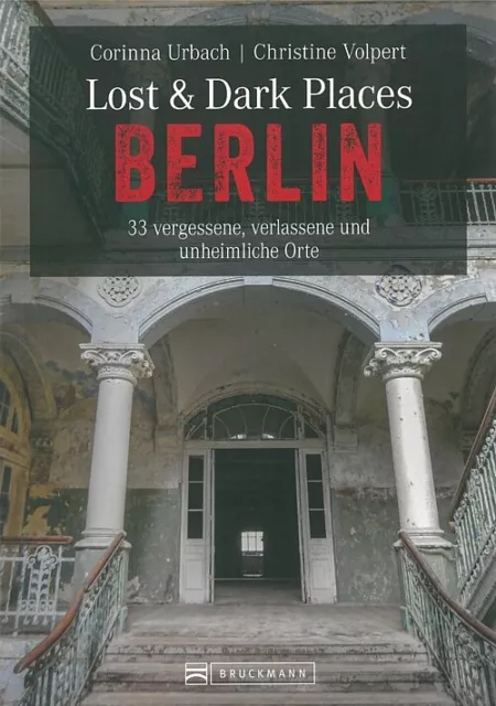 Lost & Dark Places: Berlin vergessene, verlassene & unheimliche Orte Reiseführer