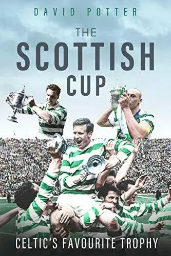 The Scottish Cup: Celtic's Favourite Trophy by David Potter, NEW Book, FREE & FA