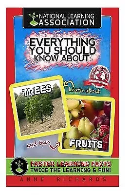 Everything You Should Know About Trees and Fruits by Richards, Anne -Paperback