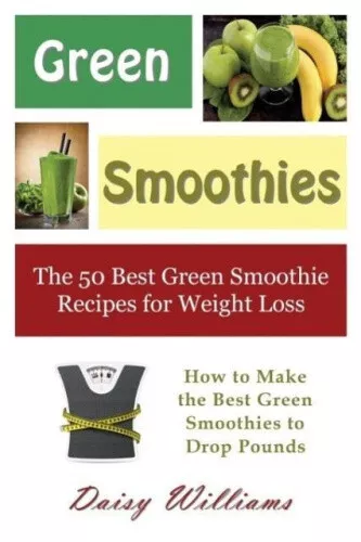 GREEN SMOOTHIES: THE 50 Best Green Smoothie Recipes for Weight Loss ...