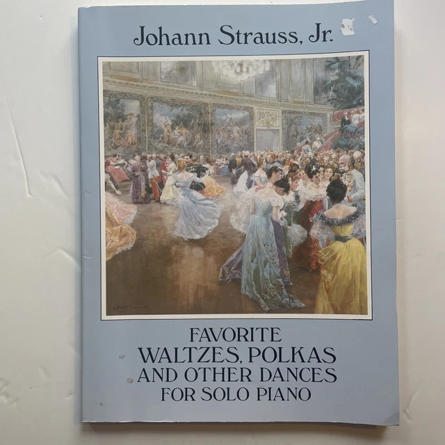 J Strauss Favourite Waltzes, Polkas & Other Dances For Solo Piano. Dover Press.