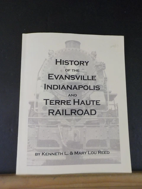 History of the Evansville Indianapolis and Terre Haute Railroad 2006 edition