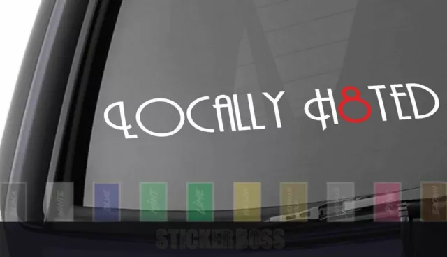Locally Hated car Decal/ Sticker . ___  ande for jdm kdm euro slammed drift baja