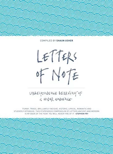 Letters of Note: Correspondence Deserving of a Wider Audience by Shaun Usher The