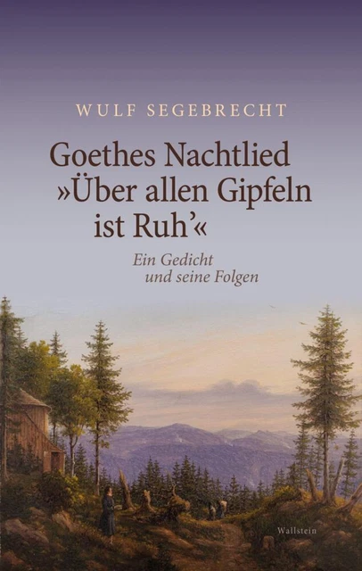 Goethes Nachtlied »Über allen Gipfeln ist Ruh'« - Wulf Segebrecht PORTOFREI