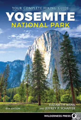 Yosemite National Park: Your Complete Hiking Guide by Elizabeth Wenk