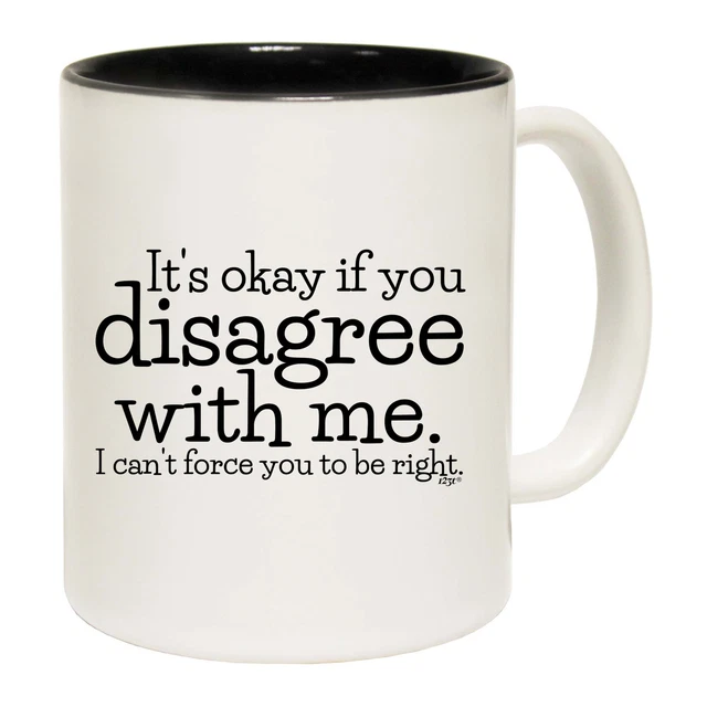 Its Okay If You Disagree With Me Cant - Funny Novelty Coffee Mug - Gift Boxed