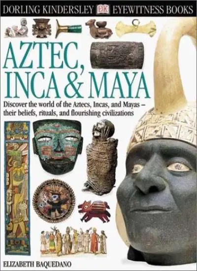 Aztec Inca and Maya (DK Eyewitness Books)-Elizabeth Baquedano, M