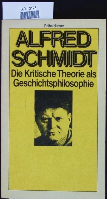 Die kritische Theorie als Geschichtsphilosophie. Schmidt, Alfred: