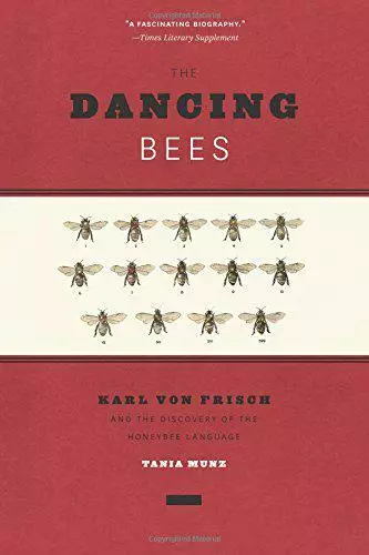 The Dancing Bees: Karl De Frisch Et The Discovery De The Honeybee Language Par