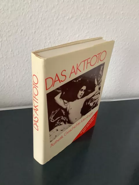 Das Akt Foto, Ästhetik Geschichte Ideologie, Erweiterte Ausgabe Jetzt 458 Seiten