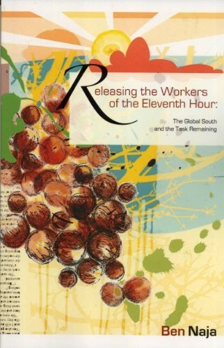 RELEASING THE WORKERS OF THE ELEVENTH HOUR: THE GLOBAL By Ben Naja **BRAND NEW**