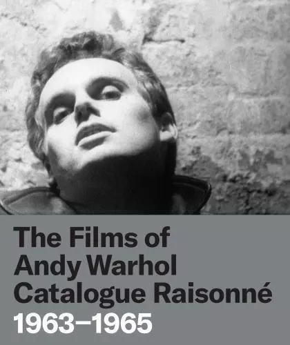 The Films of Andy Warhol Catalogue Raisonne: 1963-1965 by Hanhardt