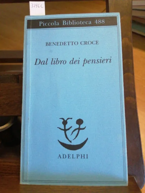 Dal libro dei pensieri - Benedetto Croce - Libro - Adelphi - Piccola  biblioteca Adelphi