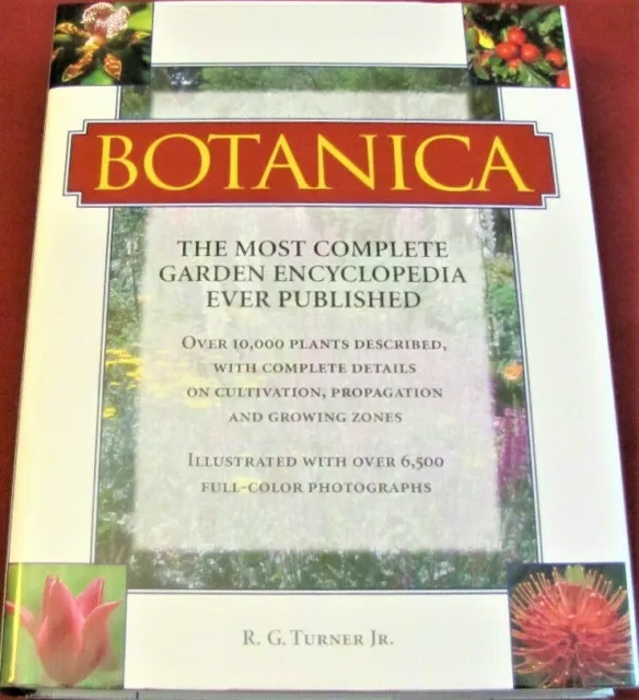Botanica Most Complete Garden Encyclopedia Ever Published R.G. Turner Jr. 2001