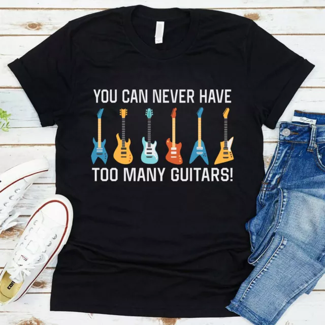 You Can Never Have Too Many Guitars T Shirt Funny Guitar Musician Mens Kids Tee